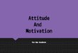 Attitude and Motivation Michelle Cartwright