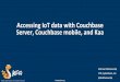 Accessing IoT Data with Couchbase Server, Couchbase Mobile and Kaa: Couchbase Connect 2015