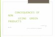 CONSEQUENCES OF NON USING GREEN PRODUCTS