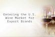 Entering the us wine market for export wine brands as posted in slide share may 2015