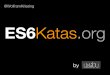 ES6Katas.org - an introduction and the story behind