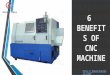 6 Benefits on CNC Machine