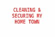 Cleaning & securing my home town