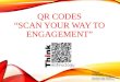 QR Codes Scan your way to engagement