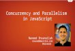 2015 05 27   JSConf - concurrency and parallelism final