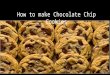 How to make chocolate chip cookies