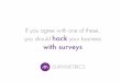 If you agree with one of these, you should hack your business with surveys