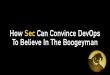 How Sec Can Convince DevOps To Believe In The Boogeyman (B-Sides SF)
