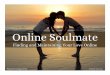 Online Soulmate: Finding and Maintaining Love Online