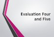 Evaluation Four and Five