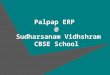 PALPAP ERP @ Sudharsanam Vidhyasaram CBSE School