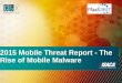 2015 Mobile Threat Report - The Rise of Mobile Malware
