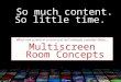 Multiscreen room concepts