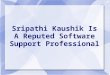 Sripathi kaushik is a reputed software support professional