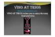 VINO AT TRIOS invites you to enjoy the tasty food and wine