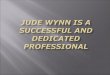 Jude wynn is a successful and dedicated professional