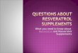 Questions about resveratrol supplements
