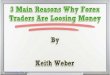 3 Main Reasons Why Forex Traders Are Loosing Money