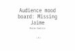 Missing Jaime: Audience mood board