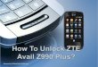 How To Unlock AT&T / T-mobile / vodafone / Digicel / o2 / china mobile / orange ZTE Avail Z990?