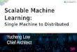 Making Machine Learning Scale: Single Machine and Distributed
