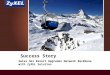 ZyXEL Success Story: Swiss Ski Resort Upgrades Network Backbone with ZyXEL Solution