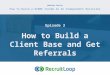 Episode 3: How to Build a Client Base and Get Referrals