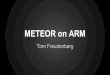 METEOR on ARM | Meteor Meetup Talk