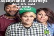 Acceptance Journeys: Whose Life Can You Change with Love?