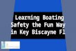 Learning boating safety the fun way in key biscayne fl (1)
