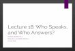 Lecture 18: Who Speaks, and Who Answers?