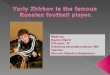 егоров д.   6-а кл - мобу сош №3 г. оренбург -  yuriy zhirkov is the famous russian  football player