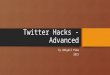 Twitter Hacks - Advanced