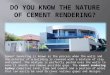 Do you know the nature of cement rendering
