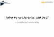 Third party libraries and OSGi - a complicated relationship
