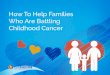 How To Help Families Who Are Battling Childhood Cancer