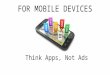 For mobile devices, think apps not ads