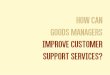 How can good managers improve customer support services?