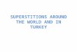 Superstition around the world and in turkey