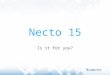 Necto 15 -Is it for you?