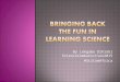 Bringing back the fun in learning science