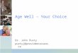 Dr. Puxty presents, Age Well - Your Choice