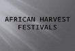 Comparative study of Harvest Festivals in India & Africa