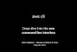Deep Dive into AWS CLI - the command line interface