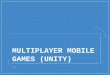 Building Multiplayer Games (w/ Unity)