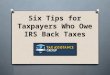 Six Tips for Taxpayers Who Owe IRS Back Taxes