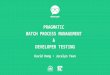 #speakgeek - Pragmatic Batch Process Management & Developer Testing