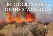 Ecological Costs of the Status Quo