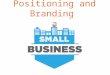 What are differences in positioning and branding with a small business