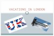 Vacations in london